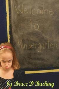 Bruce D. Bushing - Welcome to Kindergarten, Häftad