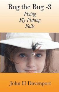 bokomslag Bug the Bug -V3: Fixing Fly Fishing Fails