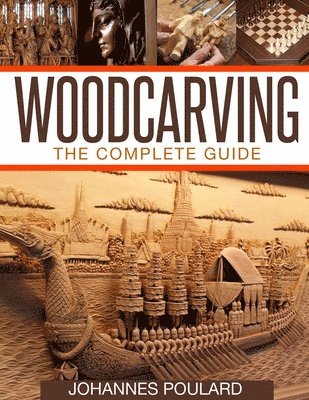 Woodcarving: The Complete Guide to Woodworking & Whittling 1