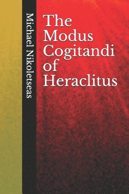 The Modus Cogitandi of Heraclitus 1