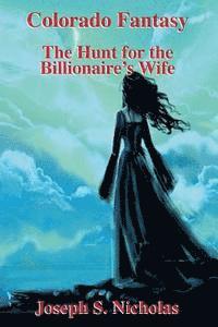 bokomslag Colorado Fantasy: The Hunt for the Billionairre's Wife