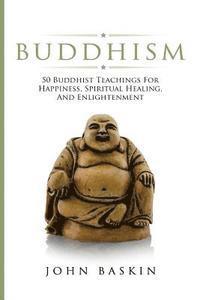 bokomslag Buddhism: 50 Buddhist Teachings For Happiness, Spiritual Healing, And Enlightenment