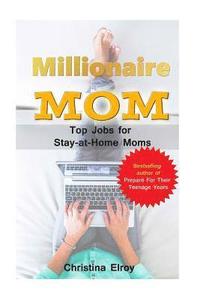 bokomslag Millionaire Mum - Top Jobs for Stay At Home Moms: The Information You Needed And Then Some More...