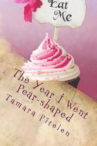 The Year I Went Pear-shaped: A fat woman's tale of love and insanity 1