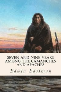 bokomslag Seven and Nine years Among the Camanches and Apaches