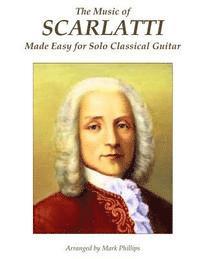 bokomslag The Music of Scarlatti Made Easy for Solo Classical Guitar