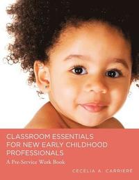 bokomslag Classroom Essentials for New Early Childhood Professionals: A Preservice Work Book