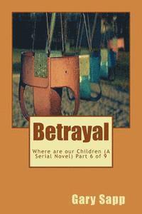 bokomslag Betrayal: Where are our Children ( A Serial Novel) Part 6 of 9