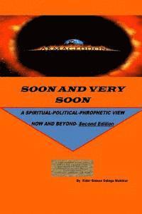 Soon and Very Soon: A SPIRITUAL/POLITICAL PHROPHETIC VIEW: Second Edition 1