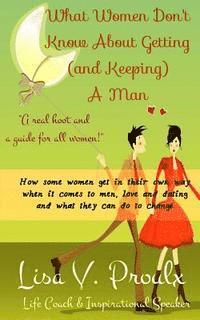 bokomslag What Women Don't Know About Getting (and Keeping) A Man