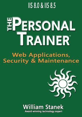 William Stanek - IIS 8 Web Applications, Security & Maintenance: The Personal Trainer for IIS 8.0 and IIS 8.5, Häftad