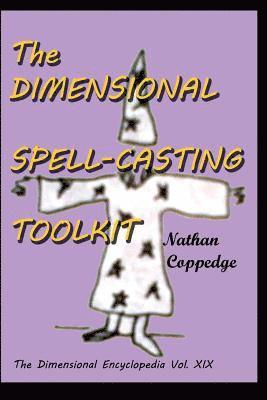 The Dimensional Spell-Casting Toolkit: Or, The Dimensional Wizard's Toolkit: A Guide to Spells and Spell-Casting 1