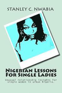 bokomslag Nigerian Lessons For Single Ladies: Unusual relationship insights for single women in urban Nigeria