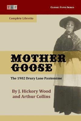 Mother Goose: The 1902 Drury Lane Pantomime: Complete Libretto 1