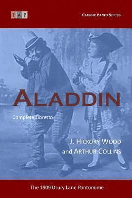 Arthur Collins, J. Hickory Wood - Aladdin: The 1909 Drury Lane Pantomime: Complete Libretto, Häftad