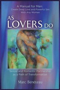 bokomslag As Lovers Do: Sexual and Romantic Partnership as a Path of Transformation