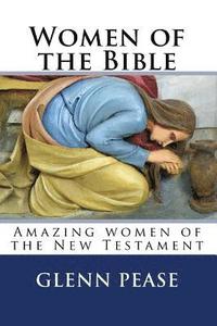 bokomslag Women of the Bible: Amazing women of the New Testament