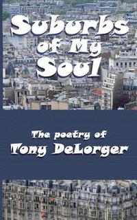 bokomslag Suburbs of My Soul: The Poetry of Tony DeLorger