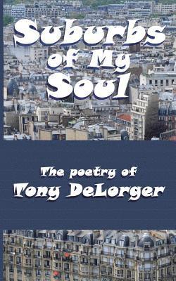 Suburbs of My Soul: The Poetry of Tony DeLorger 1