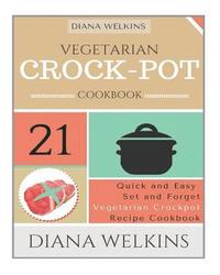 bokomslag Vegetarian Crockpot Cookbook: 21 Quick and Easy Set and Forget Vegetarian Crockpot Recipe Cookbook