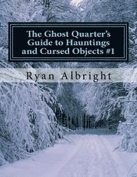 bokomslag Ghost Quarter's Guide to Hauntings and Cursed Objects #1