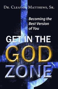 bokomslag Get in the God Zone: Becoming the Best Version of You