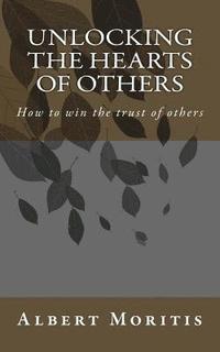 bokomslag Unlocking the Hearts of Others: Winning the trust of others