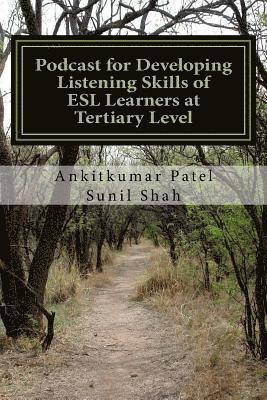 bokomslag Podcast for Developing Listening Skills of ESL Learners at Tertiary Level: Effectiveness of Podcast in Developing Listening Skills of ESL Learners at