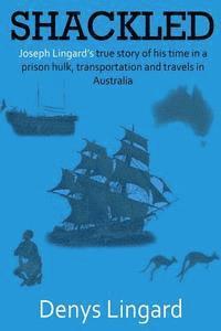 bokomslag Shackled: Joseph Lingard's true story of his time in a prison hulk, transportation and travels in Australia.