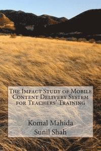 bokomslag The Impact Study of Mobile Content Delivery System for Teachers' Training: The Impact Study of Mobile Content Delivery System for Teachers' Training i