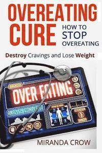 bokomslag Overeating Cure: How To Stop Overeating - Destroy Cravings and Lose Weight
