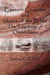 bokomslag Eastern Customs and Idioms of the Bible: The Teachings of Orientalisms