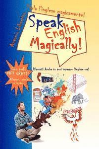 bokomslag Parla l'inglese magicamente! Speak English Magically! [in bianco e nero]: Rilassati! Anche tu puoi imparare l'inglese adesso!