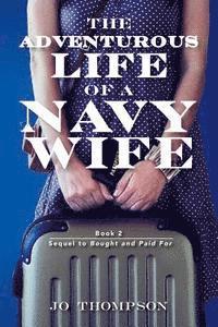 bokomslag The Adventurous Life Of A Navy Wife: book 2 - Sequel to Bought and Paid For
