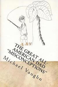 Michael Vaughn - The Great All-American Dad Misconceptions, Häftad