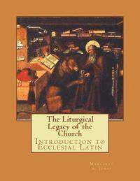 bokomslag The Liturgical Legacy of the Church: Introduction to Ecclesial Latin
