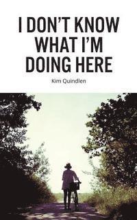 Kim Quindlen - I Don't Know What I'm Doing Here, Häftad. Tillgänglighet: Lägg i varukorg
