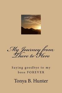 My Journey from There to Here: Saying goodbye to my boss FOREVER 1