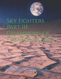 bokomslag Sky Fighters Part III: Champions of Evensongland