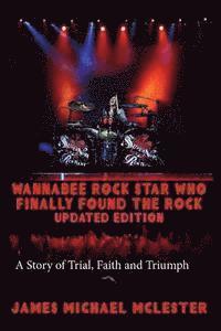 bokomslag Wannabee Rock Star Who Finally Found the Rock: Updated Edition: A Story of Trial, Faith and Triumph, Vintage Black-and-White