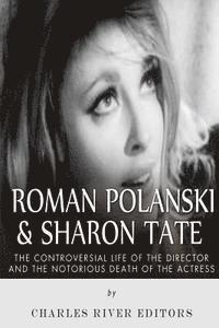 bokomslag Roman Polanski & Sharon Tate: The Controversial Life of the Director and Notorious Death of the Actress