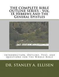 bokomslag THE COMPLETE BIBLE OUTLINE SERIES ? Vol. IX Hebrews And The General Epistles: Introduction, Outline, Text, and Questions for the Whole Bible