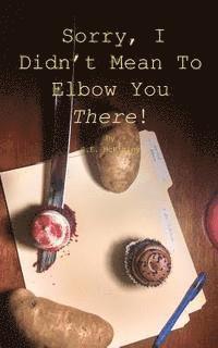 S. E. McKinley - Sorry, I Didn't Mean To Elbow You There!, Häftad