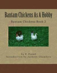 bokomslag Bantam Chickens As A Hobby