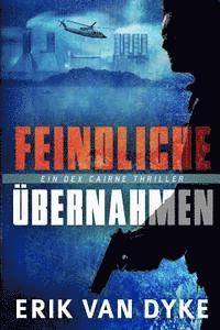 bokomslag Feindliche Übernahmen: Ein Dex Cairne Thriller