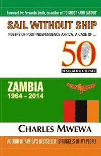 bokomslag Sail Without Ship: Poetry of Post-Independence Africa, the Case of Zambia