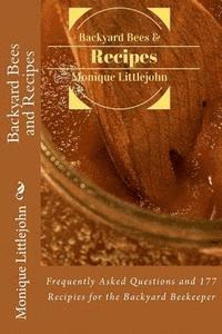 Monique Littlejohn - Backyard Bees and Recipes: Frequently Asked Questions and 177 Recipes for the Backyard Bee Keeper, Häftad