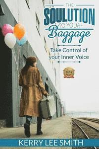 bokomslag The SOULution To Your Baggage: Take Control Of Your Inner Voice