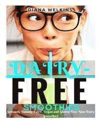 Diana Welkins - Dairy-Free Smoothies: Seriously Yummy Paleo, Vegan, and Gluten-Free Non-Dairy Smoothies, Häftad