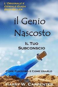 bokomslag Il Genio Nascosto: Il Tuo Subconscio. Come Funziona e Come Usarlo